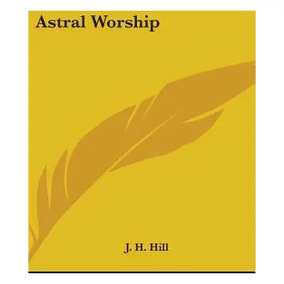 "Astral Worship" - "" ("Hill J. H.")