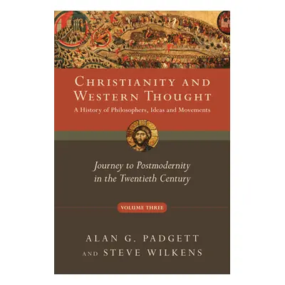 "Christianity and Western Thought: Journey to Postmodernity in the Twentieth Century Volume 3" -