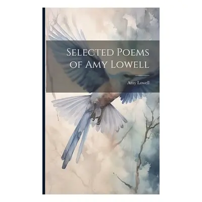 "Selected Poems of Amy Lowell" - "" ("Lowell Amy")