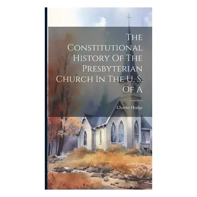 "The Constitutional History Of The Presbyterian Church In The U. S. Of A" - "" ("Hodge Charles")