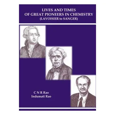 "Lives and Times of Great Pioneers in Chemistry (Lavoisier to Sanger)" - "" ("Rao C. N. R.")