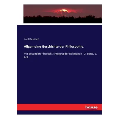 "Allgemeine Geschichte der Philosophie,: mit besonderer bercksichtigung der Religionen - 2. Band