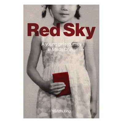 "Red Sky: A Young Girl's Journey in Mao's China" - "" ("Xing Minzhi")