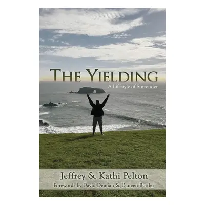 "The Yielding: A Lifestyle of Surrender" - "" ("Pelton Jeffrey")