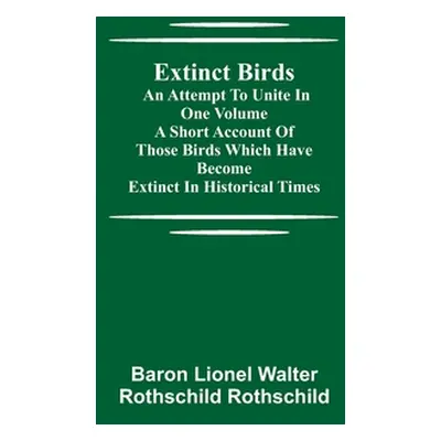 "Extinct Birds; An attempt to unite in one volume a short account of those Birds which have beco