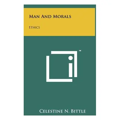 "Man And Morals: Ethics" - "" ("Bittle Celestine N.")