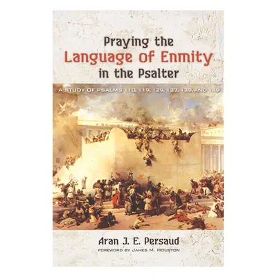 "Praying the Language of Enmity in the Psalter" - "" ("Persaud Aran J. E.")