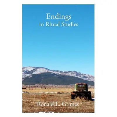 "Endings in Ritual Studies" - "" ("Grimes Ronald L.")