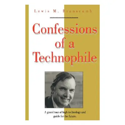 "Confessions of a Technophile" - "" ("Branscomb Lewis M.")