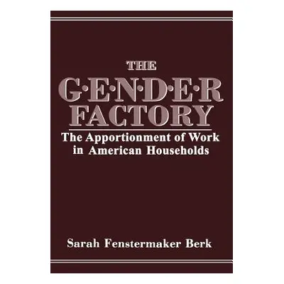 "The Gender Factory: The Apportionment of Work in American Households" - "" ("Berk S. F.")