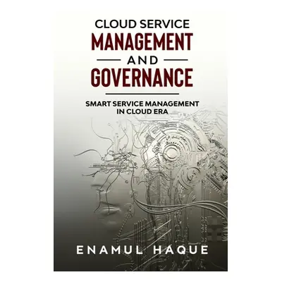 "Cloud Service Management and Governance: Smart Service Management in Cloud Era" - "" ("Haque En