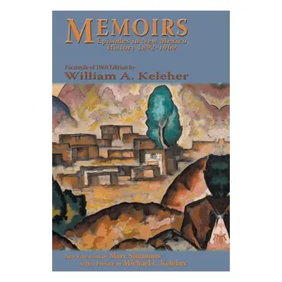 "Memoirs, Episodes in New Mexico History, 1892-1969: Facsimile of 1969 Edition" - "" ("Keleher W