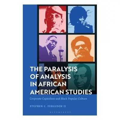 "The Paralysis of Analysis in African American Studies: Corporate Capitalism and Black Popular C