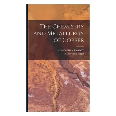 "The Chemistry and Metallurgy of Copper" - "" ("Piggot Aaron Snowden")