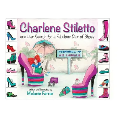 "Charlene Stiletto and Her Search for a Fabulous Pair of Shoes" - "" ("Farrar Melanie")