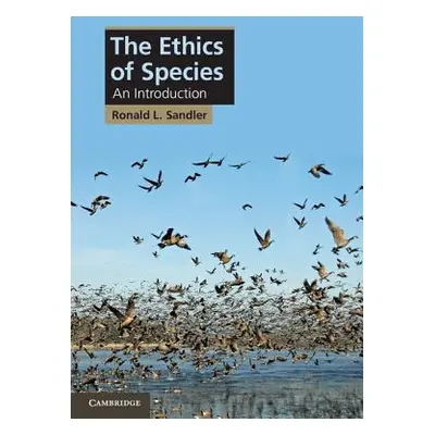 "The Ethics of Species" - "" ("Sandler Ronald L.")