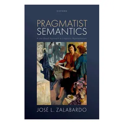 "Pragmatist Semantics: A Use-Based Approach to Linguistic Representation" - "" ("Zalabardo Jos L