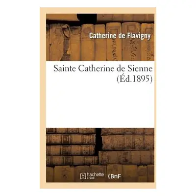 "Sainte Catherine de Sienne" - "" ("de Flavigny Catherine")