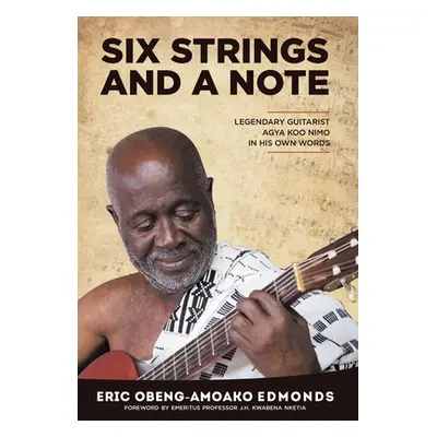 "Six Strings and a Note: Legendary Agya Koo Nimo in His Own Words" - "" ("Edmonds Eric Obeng-Amo