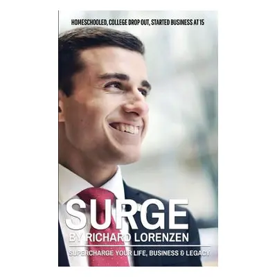 "Surge: Supercharge Your Life, Business & Legacy" - "" ("Lorenzen Richard")