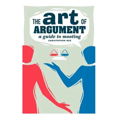 "The Art of Argument: A Guide to Mooting" - "" ("Kee Christopher")