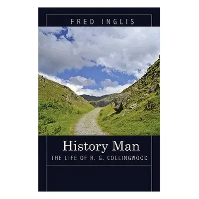 "History Man: The Life of R. G. Collingwood" - "" ("Inglis Fred")