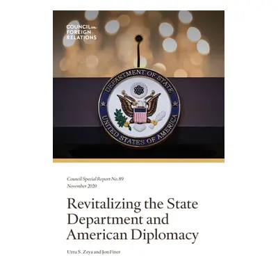 "Revitalizing the State Department and American Diplomacy" - "" ("Zeya Uzra S.")