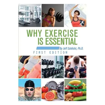 "Why Exercise Is Essential" - "" ("Schlicht Jeff")