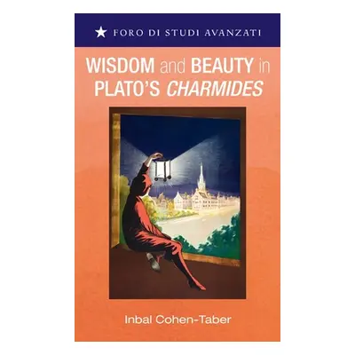 "Wisdom and Beauty in Plato's Charmides" - "" ("Cohen-Taber Inbal")