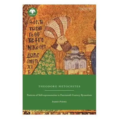 "Theodore Metochites: Patterns of Self-Representation in Fourteenth-Century Byzantium" - "" ("Po