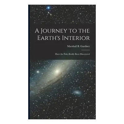 "A Journey to the Earth's Interior: Have the Poles Really Been Discovered" - "" ("Gardner Marsha