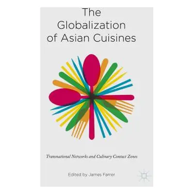 "The Globalization of Asian Cuisines: Transnational Networks and Culinary Contact Zones" - "" ("