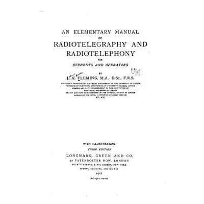 "An Elementary Manual of Radiotelegraphy and Radiotelephony" - "" ("Fleming J. A.")