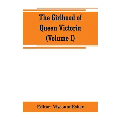 "The girlhood of Queen Victoria; a selection from Her Majesty's diaries between the years 1832 a