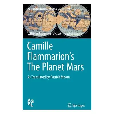 "Camille Flammarion's the Planet Mars: As Translated by Patrick Moore" - "" ("Flammarion Camille