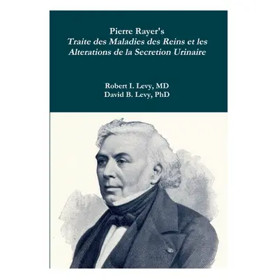 "Pierre Rayer's Traite des Maladies des Reins et les Alterations de la Secretion Urinaire" - "" 