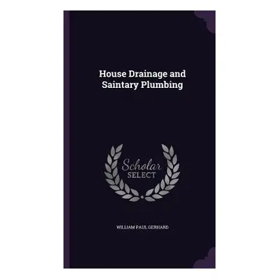 "House Drainage and Saintary Plumbing" - "" ("Gerhard William Paul")