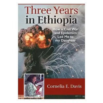 "Three Years in Ethiopia: How a Civil War and Epidemics Led Me to my Daughter" - "" ("Davis Corn