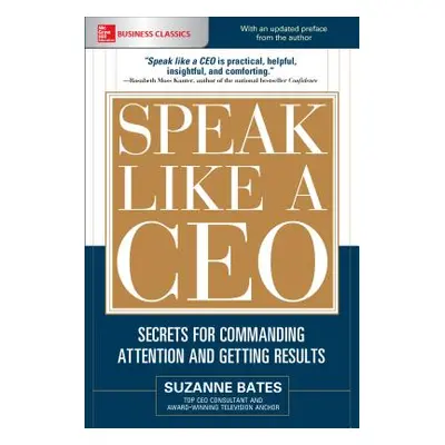 "Speak Like a Ceo: Secrets for Commanding Attention and Getting Results" - "" ("Bates Suzanne")