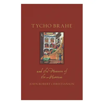 "Tycho Brahe and the Measure of the Heavens" - "" ("Christianson John Robert")