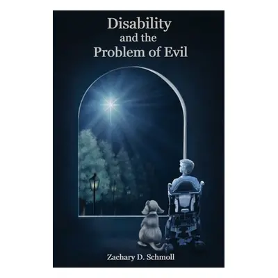 "Disability and The Problem of Evil" - "" ("Schmoll Zachary")