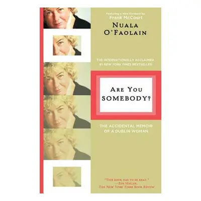 "Are You Somebody?: The Accidental Memoir of a Dublin Woman" - "" ("O'Faolain Nuala")