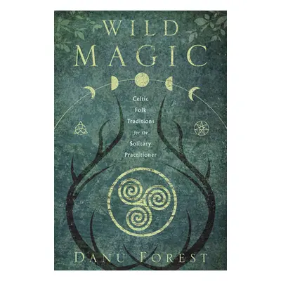 "Wild Magic: Celtic Folk Traditions for the Solitary Practitioner" - "" ("Forest Danu")