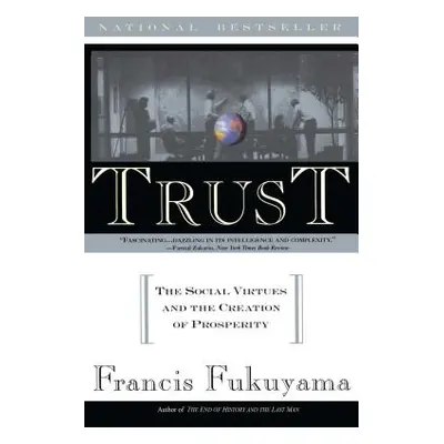 "Trust: The Social Virtues and the Creation of Prosperity" - "" ("Fukuyama Francis")