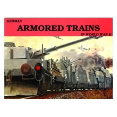 "German Armored Trains in World War II" - "" ("Sawodny Wolfgang")