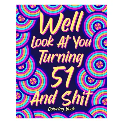 "Well Look at You Turning 51 and Shit" - "" ("Paperland")