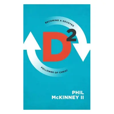 "D2: Becoming a Devoted Follower of Christ" - "" ("McKinney II Phil")