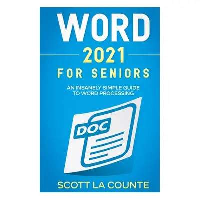 "Word 2021 For Seniors: An Insanely Simple Guide to Word Processing" - "" ("La Counte Scott")