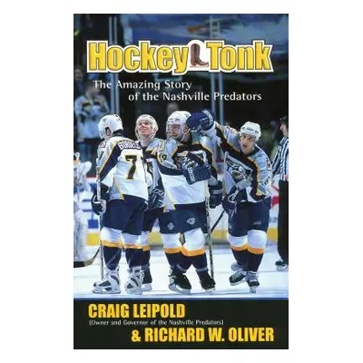 "Hockey Tonk: The Amazing Story of the Nashville Predators" - "" ("Leipold Craig")