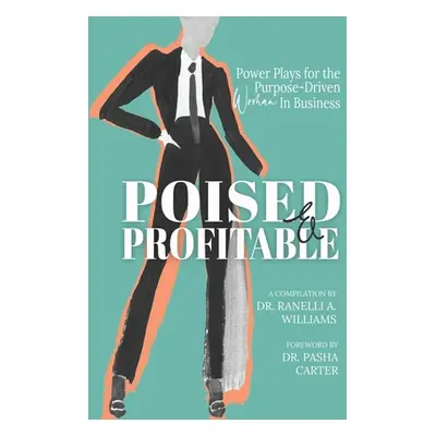 "Poised & Profitable: Power Plays for the Purpose Driven Woman in Business" - "" ("Williams Rane